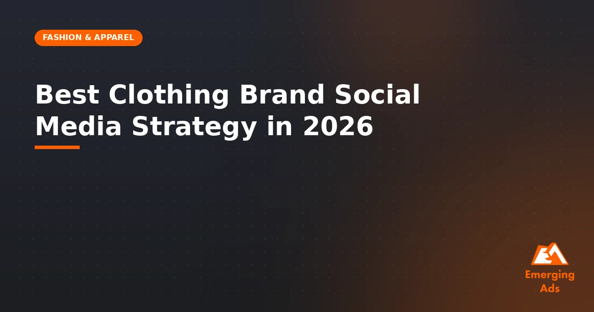 Best clothing brand social media strategy strategy in 2026 - illustration for EmergingAds Vertical: Fashion & Apparel blog post