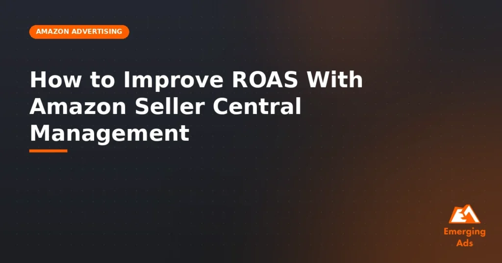 How to improve ROAS with Amazon Seller Central management - illustration for EmergingAds Amazon Advertising blog post