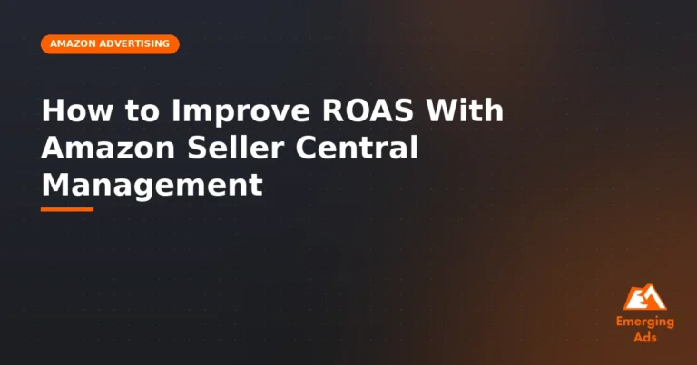 How to Improve ROAS With Amazon Seller Central Management