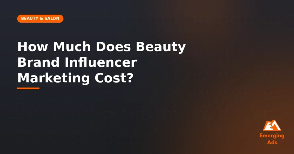 How much does beauty brand influencer marketing cost - illustration for EmergingAds Vertical: Beauty & Salon blog post