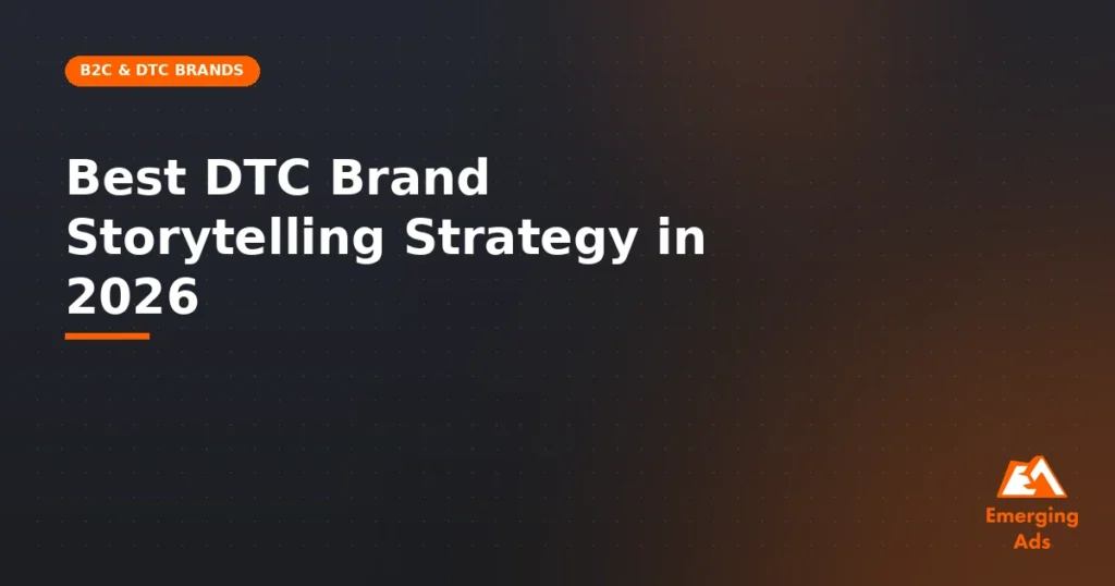Best DTC brand storytelling strategy in 2026 - illustration for EmergingAds Vertical: B2C & DTC Brands blog post