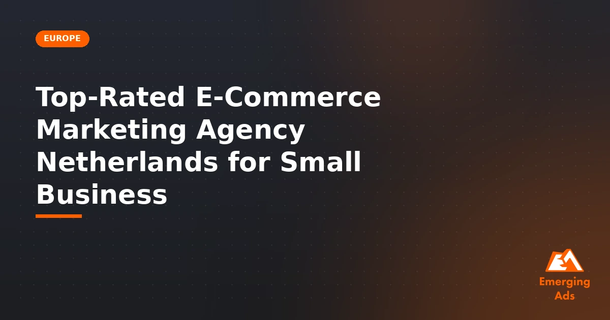 Top-rated e-commerce marketing agency Netherlands for small business - illustration for EmergingAds Market: Europe blog post