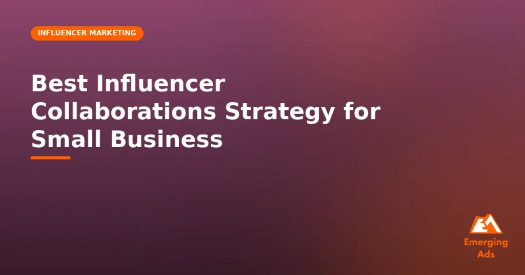 Best influencer collaborations strategy for small business, illustrated guide from EmergingAds