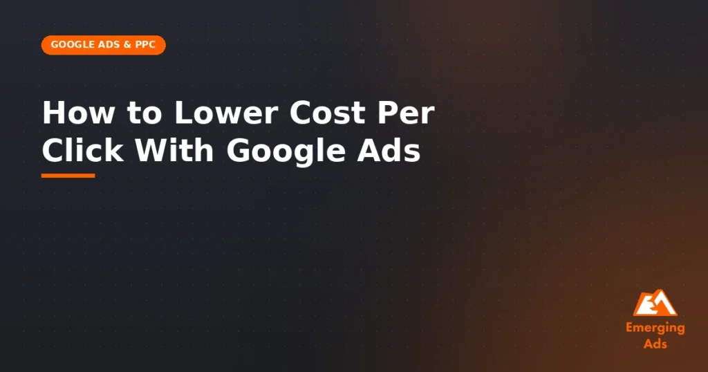How to lower cost per click with Google Ads - illustration for EmergingAds Google Ads & PPC blog post