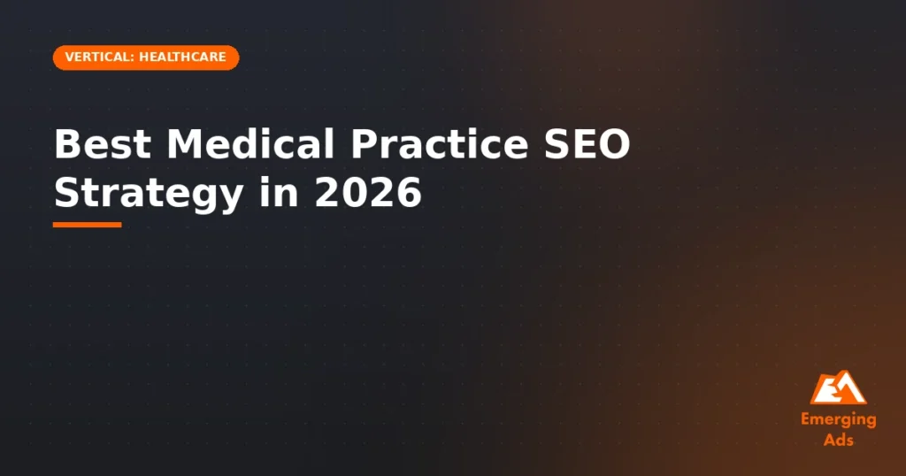 Best medical practice SEO strategy in 2026 - illustration for EmergingAds Vertical: Healthcare blog post