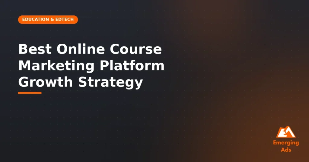 Best online course marketing platform growth strategy in 2026 - illustration for EmergingAds Vertical: Education & EdTech blog post
