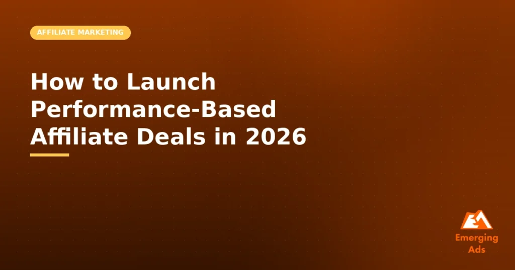 How to launch performance-based affiliate deals in 2026, illustrated guide from EmergingAds