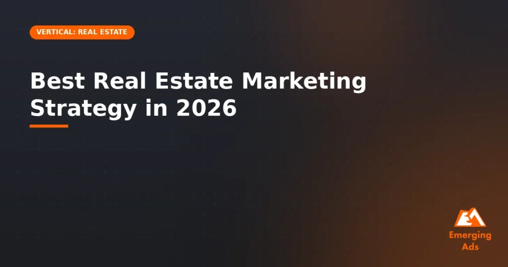 Best real estate marketing strategy in 2026 - illustration for EmergingAds Vertical: Real Estate blog post
