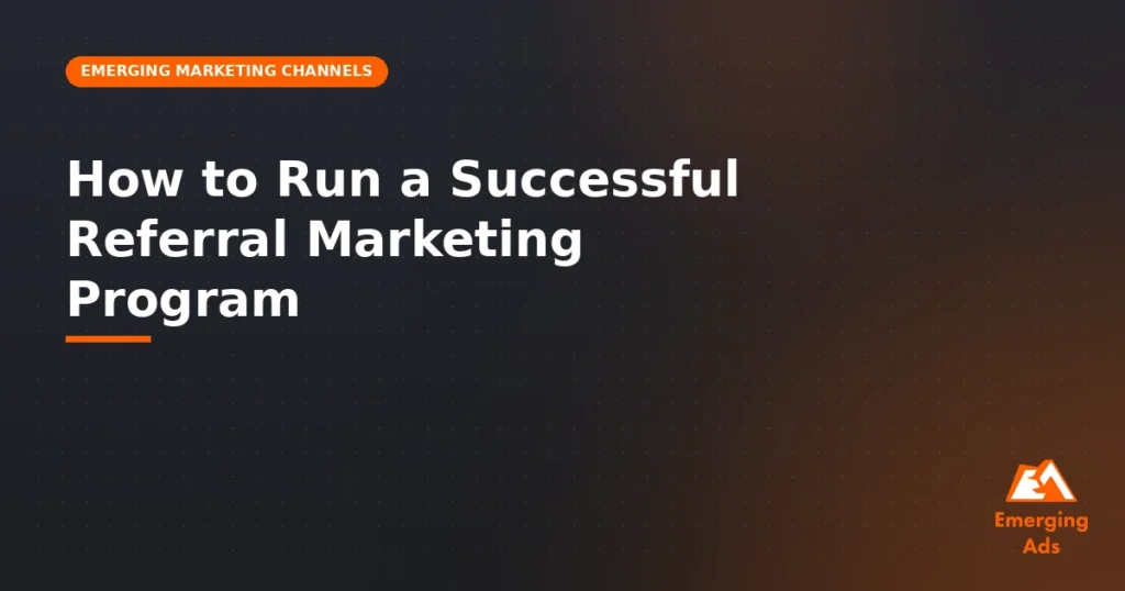 How to run a successful referral marketing program - illustration for EmergingAds Emerging Marketing Channels blog post